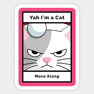 Yah I'm A Cat ... Move Along - Sarcastic Funny Silly Sticker